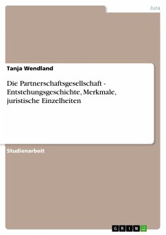 Die Partnerschaftsgesellschaft - Entstehungsgeschichte, Merkmale, juristische Einzelheiten - Wendland, Tanja