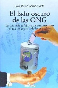 El lado oscuro de las ONG : la cara más turbia de un entramado en el que no es oro todo lo que reluce - Garrido Valls, José David