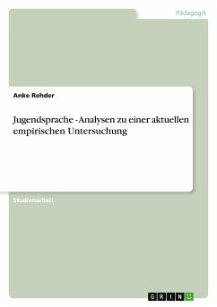 Jugendsprache - Analysen zu einer aktuellen empirischen Untersuchung - Rehder, Anke