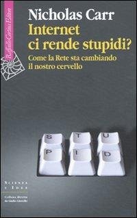 Internet ci rende stupidi? Come la rete sta cambiando il nostro cervello - Carr, Nicholas