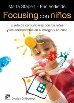 Focusing con niños : el arte de comunicarse con los niños y los adolescentes en el colegio y en casa - Stapert, Marta; Verliefde, Erik