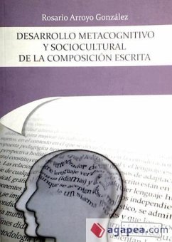 Desarrollo metacognitivo y sociocultural de la composición escrita : interculturalidad y tecnologías en la enseñanza de la escritura multilingüe - Arroyo González, Rosario