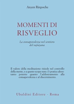 Momenti di risveglio. La consapevolezza nel sentiero del vajrayana - Anyen (Rinpoche) Momenti di risveglio. La consapevolezza nel sentiero del vajrayana - Anyen (Rinpoche)