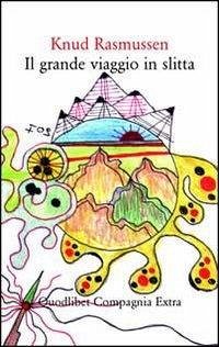 Il grande viaggio in slitta - Rasmussen, Knud Il grande viaggio in slitta - Rasmussen, Knud