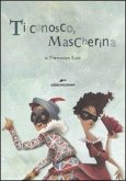 Ti conosco mascherina. In viaggio con le maschere della commedia dell'arte Ti conosco mascherina. In viaggio con le maschere della commedia dell'arte