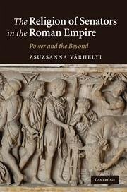 The Religion of Senators in the Roman Empire - Várhelyi, Zsuzsanna