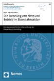 Die Trennung von Netz und Betrieb im Eisenbahnsektor Die Trennung von Netz und Betrieb im Eisenbahnsektor