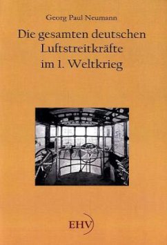 Die gesamten deutschen Luftstreitkräfte im 1. Weltkrieg - Neumann, Georg Paul