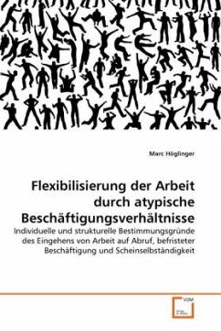 Flexibilisierung der Arbeit durch atypische Beschäftigungsverhältnisse - Höglinger, Marc
