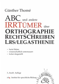 ABC und andere Irrtümer über Orthographie, Rechtschreiblernen und LRS/Legasthenie - Thomé, Günther