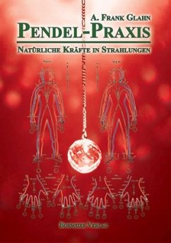 Pendel-Praxis - Natürliche Kräfte in Strahlungen - Glahn, A. Frank