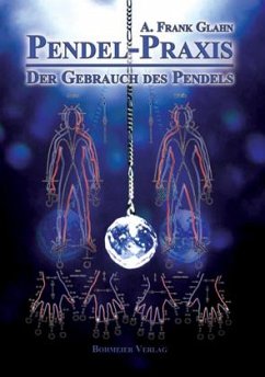 Pendel-Praxis - Der Gebrauch des Pendels - Glahn, A. Frank