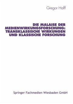 Die Malaise der Medienwirkungsforschung: Transklassische Wirkungen und klassische Forschung - Halff, Gregor
