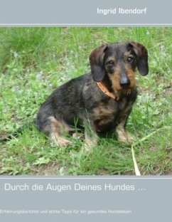 Durch die Augen Deines Hundes ... - Ibendorf, Ingrid