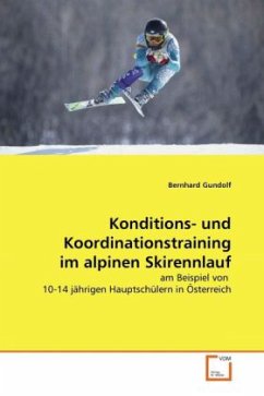 Konditions- und Koordinationstraining im alpinen Skirennlauf - Gundolf, Bernhard
