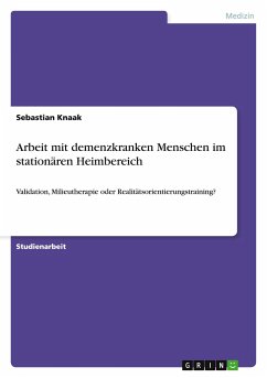 Arbeit mit demenzkranken Menschen im stationären Heimbereich - Knaak, Sebastian