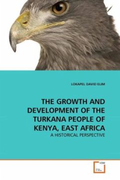 THE GROWTH AND DEVELOPMENT OF THE TURKANA PEOPLE OF KENYA, EAST AFRICA - Elim, Lokapel D.