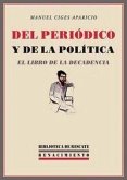 Del peródico y de la política : el libro de la decadencia Del peródico y de la política : el libro de la decadencia