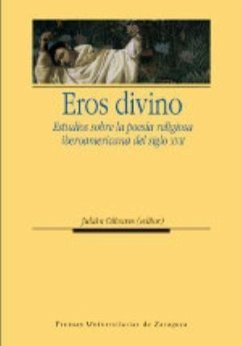 Eros divino : estudios sobre la poesía religiosa iberoamericana del siglo XVII - Olivares, Julián