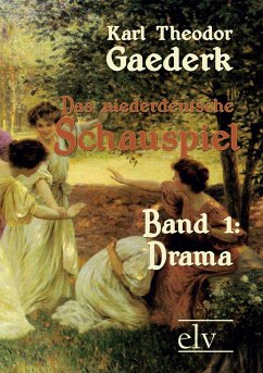 Das niederdeutsche Schauspiel - Gaederk, Karl Theodor