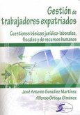 Gestión de los trabajadores expatriados : cuestiones básicas jurídico-laborales, fiscales y de recursos humanos