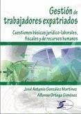 Gestión de los trabajadores expatriados : cuestiones básicas jurídico-laborales, fiscales y de recursos humanos - Ortega Giménez, Alfonso; González Martínez, José Antonio