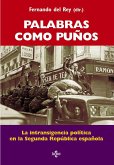 Palabras como puños : la intransigencia política en la Segunda República española Palabras como puños : la intransigencia política en la Segunda República española