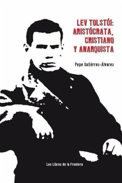 Lev Tolstoi : aristócrata, cristiano y anarquista - Gutiérrez, Pepe
