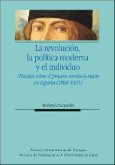 La revolución, la política moderna y el individuo : miradas sobre el proceso revolucionario en España, 1808-1835