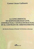 La concurrencia de responsabilidad civil contractual y extracontractual en el contrato de arrendamiento : del derecho romano al derecho civil histórico valenciano