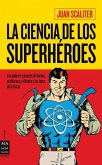 La Ciencia de Los Superhéroes: Los Poderes Y Proezas de Héroes, Antihéroes Y Villanos Y Las Leyes de la Física