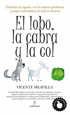 El lobo, la cabra y la col : estimula tu ingenio con los mejores problemas y juegos matemáticos de toda la historia - Meavilla Seguí, Vicente