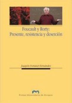 Foucault y Rorty: Presente, resistencia y deserción