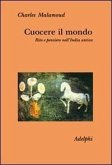 Cuocere il mondo. Rito e pensiero nell'India antica Cuocere il mondo. Rito e pensiero nell'India antica