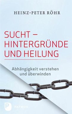 Sucht - Hintergründe und Heilung - Röhr, Heinz-Peter