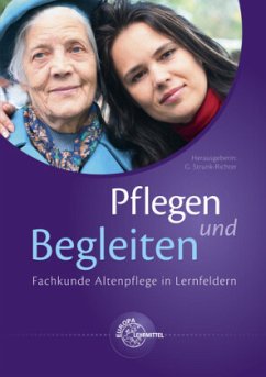 Pflegen und Begleiten - Fachkunde Altenpflege in Lernfeldern, m. CD-ROM - Bartoszek, Gabriele;Bauer, Helga;Bergmann, Michaela;Strunk-Richter, Gerlinde