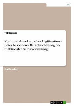 Konzepte demokratischer Legitimation - unter besonderer Berücksichtigung der funktionalen Selbstverwaltung - Kemper, Till