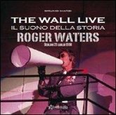 The Wall live. Il suono della storia. Roger Waters. Berlino 21 luglio 1990 The Wall live. Il suono della storia. Roger Waters. Berlino 21 luglio 1990