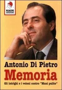 Memoria. Gli intrighi e i veleni contro 'Mani pulite' - Di Pietro, Antonio
