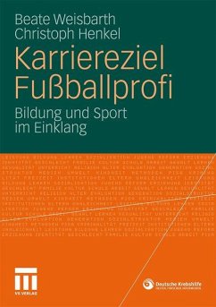 Karriereziel Fußballprofi - Weisbarth, Beate;Henkel, Christoph