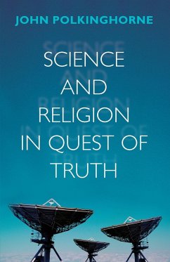 Science and Religion in Quest of Truth - Polkinghorne, John