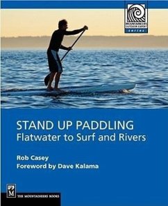 Stand Up Paddling: Flatwater to Surf and Rivers - Casey, Rob