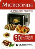 Microonde. 50 schede di ricette illustrate Microonde. 50 schede di ricette illustrate