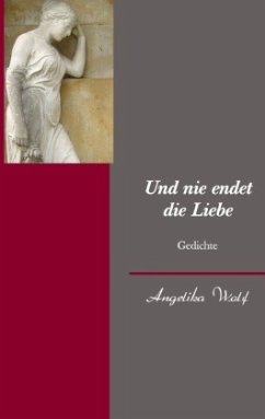 Und nie endet die Liebe - Wolf, Angelika