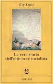 La vera storia dell'ultimo re socialista La vera storia dell'ultimo re socialista