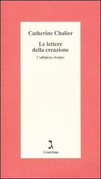 Le lettere della creazione. L'alfabeto ebraico - Chalier, Catherine