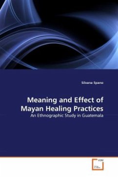 Meaning and Effect of Mayan Healing Practices - Spano, Silvana