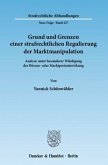 Grund und Grenzen einer strafrechtlichen Regulierung der Marktmanipulation.