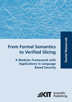 From Formal Semantics to Verified Slicing : A Modular Framework with Applications in Language Based Security - Wasserrab, Daniel