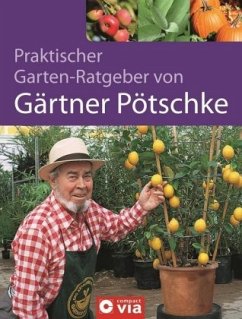 Praktischer Garten-Ratgeber von Gärtner Pötschke - Pötschke, Harry